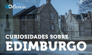 Edimburgo | Curiosidades sobre a cidade | Go Escócia